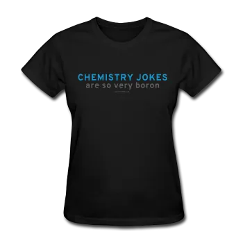 "Chemistry Jokes are so very Boron" - Women's T-Shirt