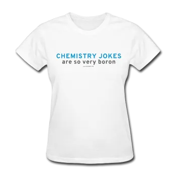 "Chemistry Jokes are so very Boron" - Women's T-Shirt