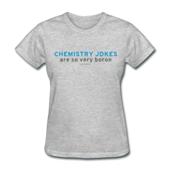 "Chemistry Jokes are so very Boron" - Women's T-Shirt