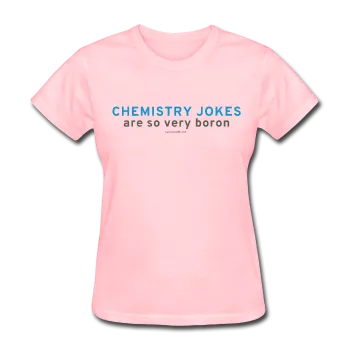 "Chemistry Jokes are so very Boron" - Women's T-Shirt