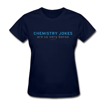 "Chemistry Jokes are so very Boron" - Women's T-Shirt