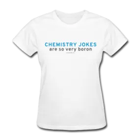 "Chemistry Jokes are so very Boron" - Women's T-Shirt